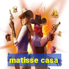 matisse casa