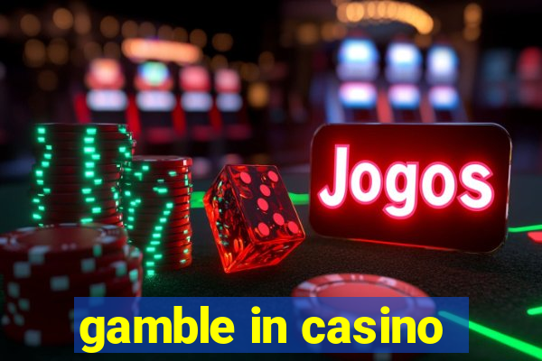 gamble in casino