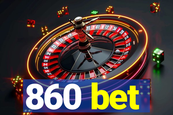 860 bet