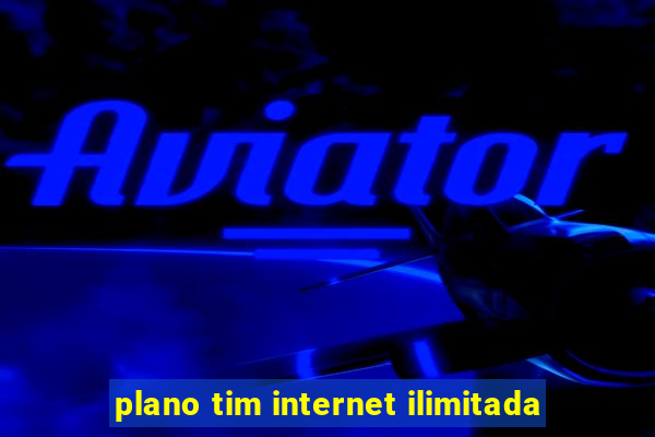 plano tim internet ilimitada