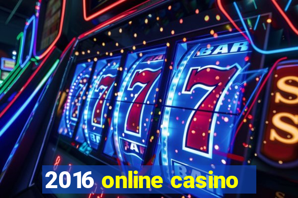 2016 online casino