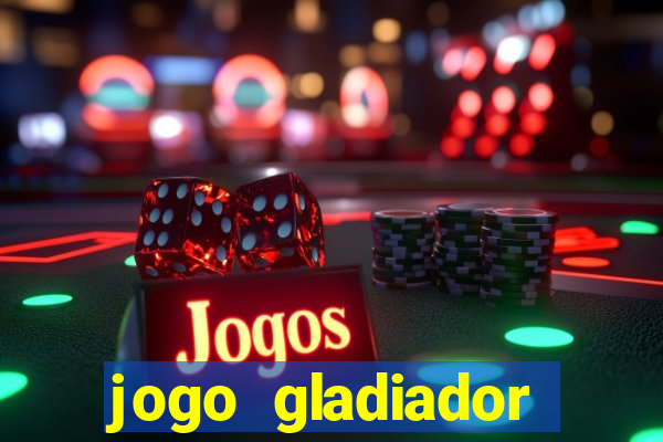 jogo gladiador click jogos