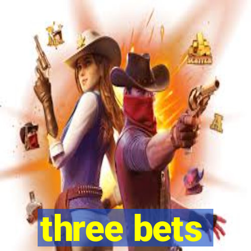 three bets