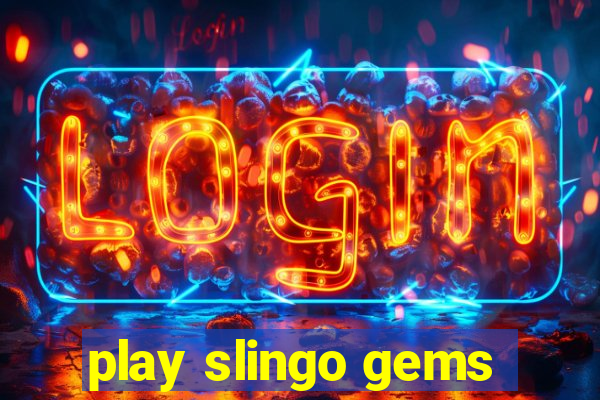 play slingo gems