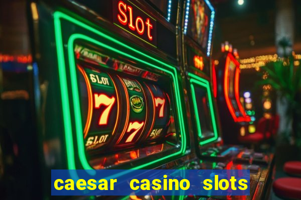 caesar casino slots win real money