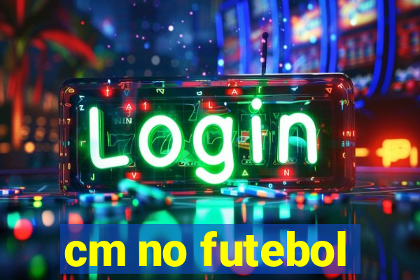 cm no futebol