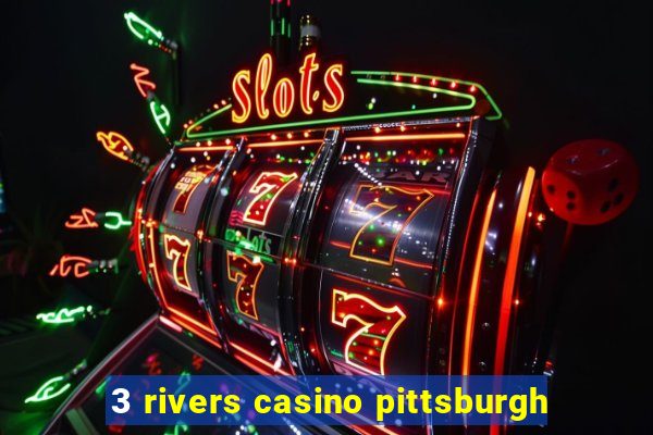 3 rivers casino pittsburgh