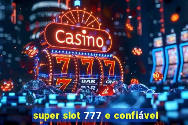 super slot 777 e confiável