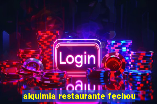 alquimia restaurante fechou