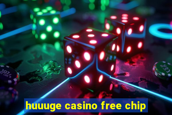 huuuge casino free chip