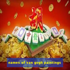 names of van gogh paintings