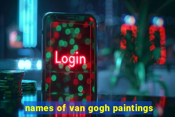 names of van gogh paintings