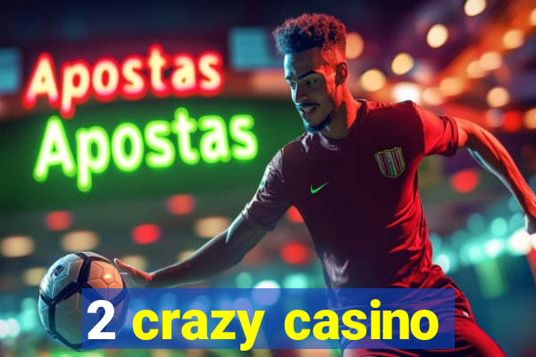 2 crazy casino