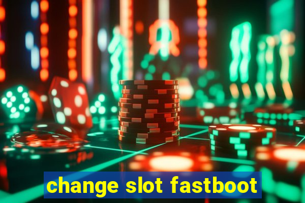 change slot fastboot