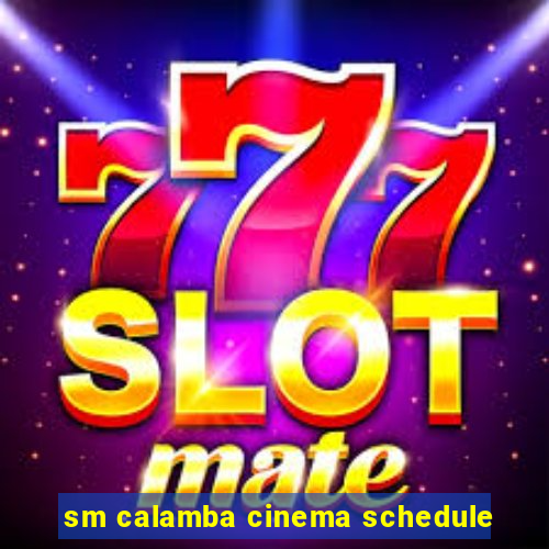 sm calamba cinema schedule