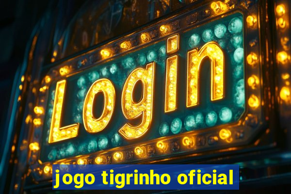 jogo tigrinho oficial