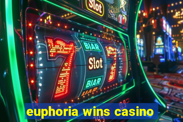 euphoria wins casino