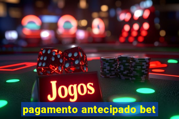 pagamento antecipado bet