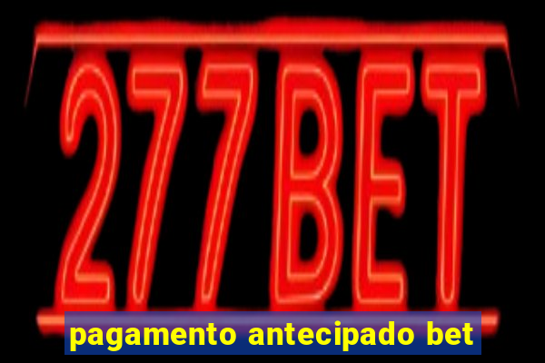 pagamento antecipado bet