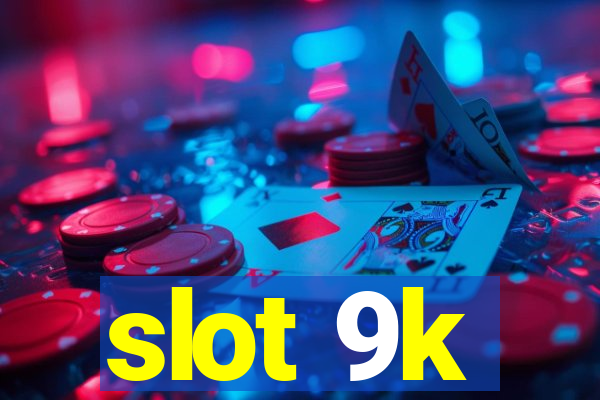 slot 9k