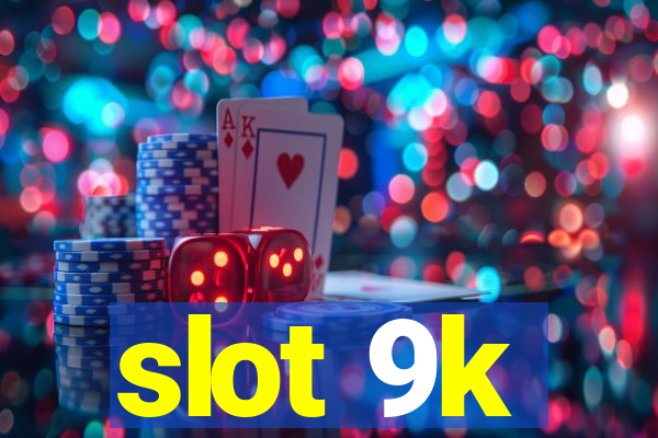 slot 9k