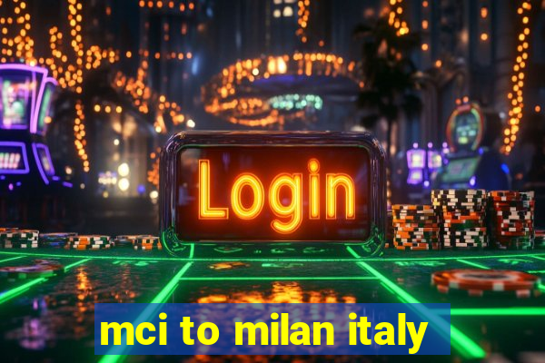 mci to milan italy