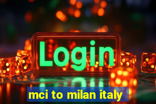 mci to milan italy