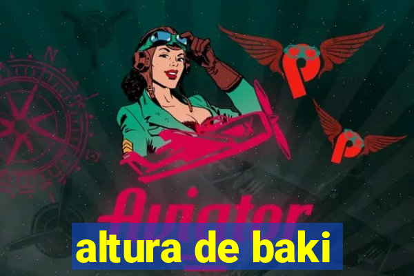 altura de baki