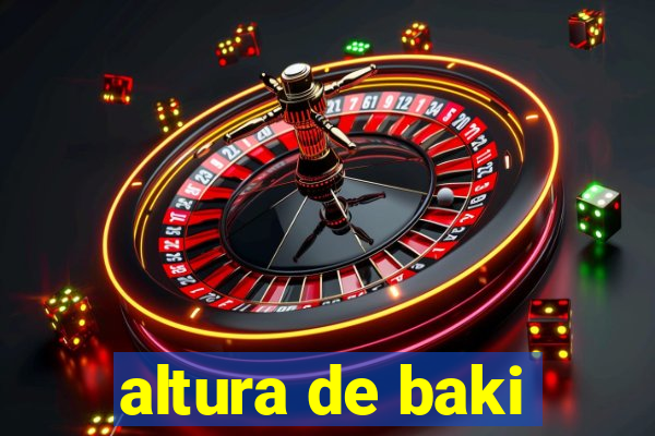 altura de baki