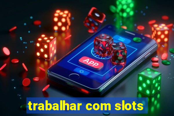 trabalhar com slots