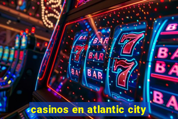 casinos en atlantic city