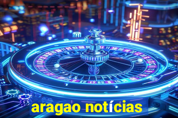 aragao notícias