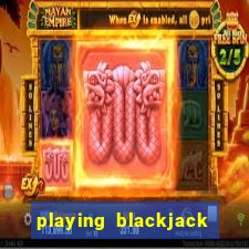 playing blackjack at a casino