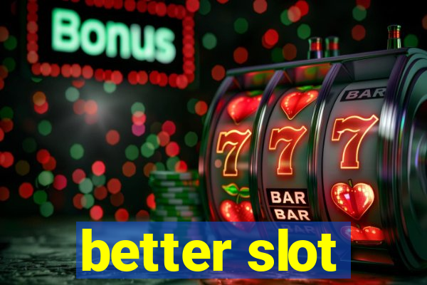 better slot