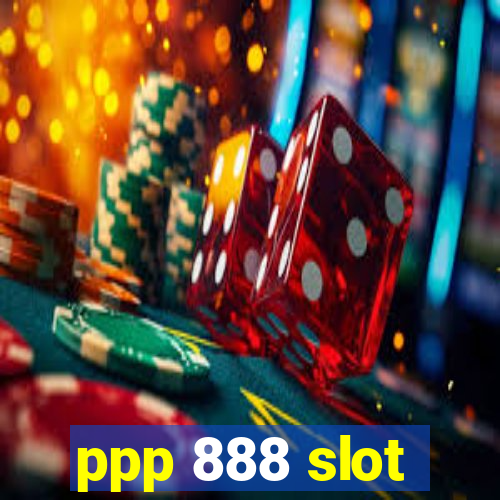 ppp 888 slot