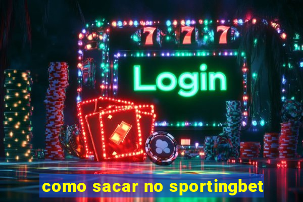 como sacar no sportingbet