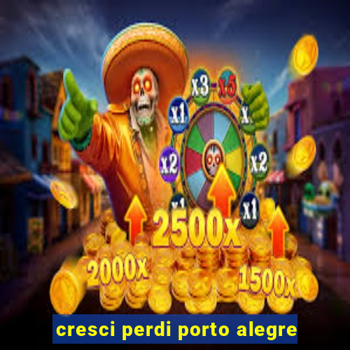 cresci perdi porto alegre