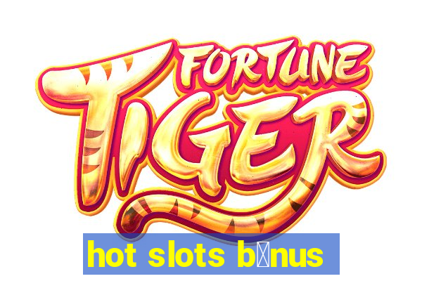 hot slots b么nus