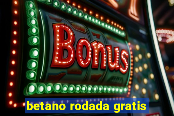 betano rodada gratis