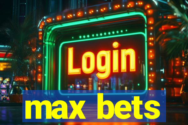 max bets