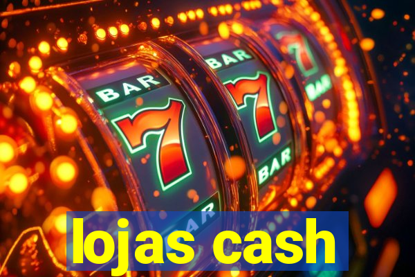 lojas cash