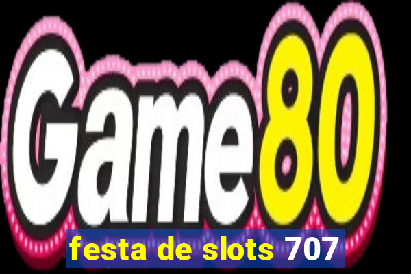 festa de slots 707