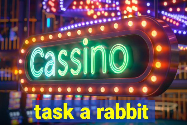 task a rabbit