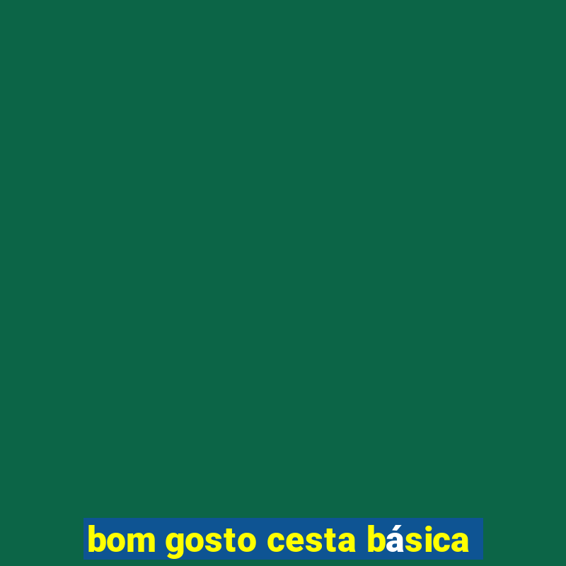 bom gosto cesta básica