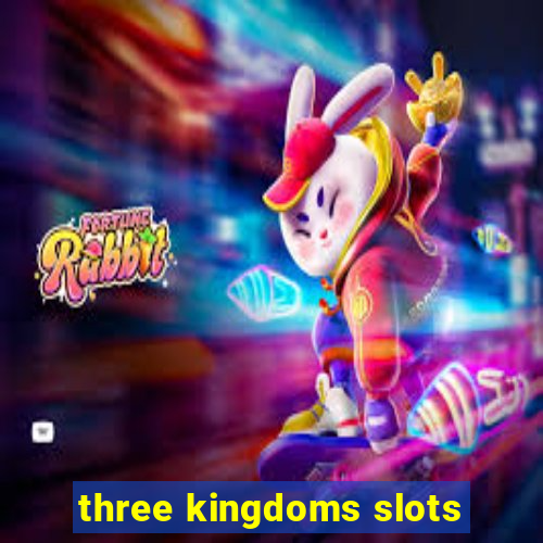 three kingdoms slots