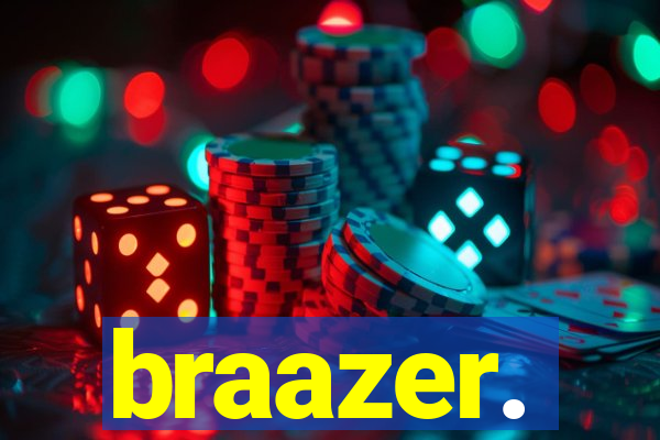 braazer.