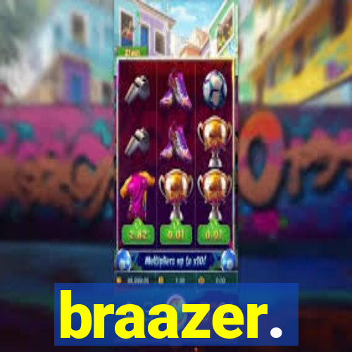 braazer.