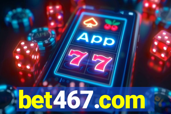 bet467.com