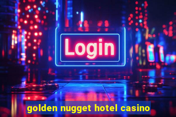 golden nugget hotel casino