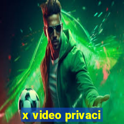 x video privaci